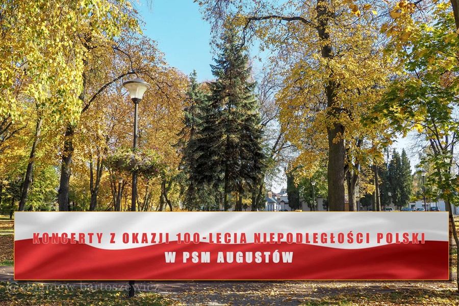 Koncerty z okazji 100-lecia niepodległości Polski w PSM Augustów