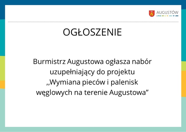 Burmistrz Augustowa ogłasza uzupełniający nabór deklaracji o dofinansowanie do wymiany pieców w zakresie projektu ,,Wymiana pieców i palenisk węglowych na terenie Augustowa” współfinansowanego w ramach Programu Operacyjnego Województwa Podlaskiego na lata 2014-2020.