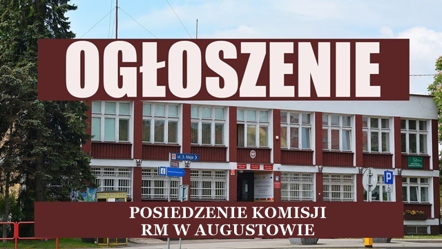 Ogłoszenie o posiedzeniu Komisji skarg, wniosków i petycji Rady Miejskiej w Augustowie