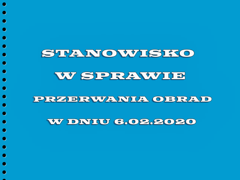 STANOWISKO W SPRAWIE PRZERWANIA OBRAD – 6.02.2020