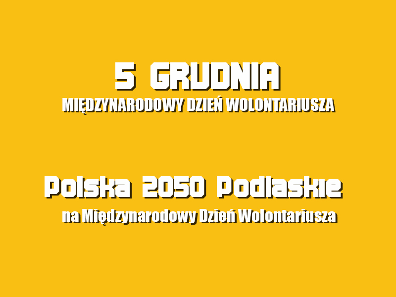 POLSKA 2050 PODLASKIE NA MIĘDZYNARODOWY DZIEŃ WOLONTARIUSZA