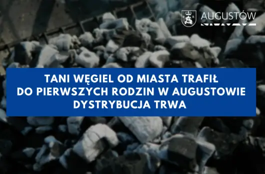 Tani węgiel od miasta trafił do pierwszych rodzin w Augustowie. Dystrybucja trwa