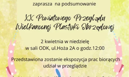 ODK SM w Augustowie zaprasza na podsumowanie XX Powiatowego Przeglądu Wielkanocnej Plastyki Obrzędowej