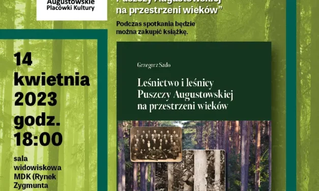 Leśnictwo i leśnicy Puszczy Augustowskiej na przestrzeni wieków