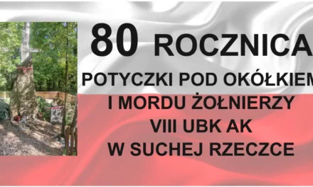 80 Rocznica Potyczki Pod Okółkiem I Mordu Żołnierzy VIII UBK AK W Suchej Rzeczce