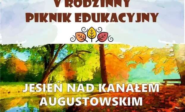 Zaproszenie na V Piknik Edukacyjny „Jesień nad Kanałem Augustowskim”