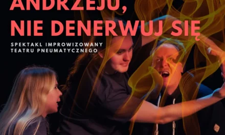 Andrzeju, nie denerwuj się – spektakl improwizowany Teatru Pneumatycznego 16+