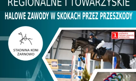 1 Podlaskie Halowe Regionalne Zawody Jeździeckie w Skokach Przez Przeszkody 25-26 listopada