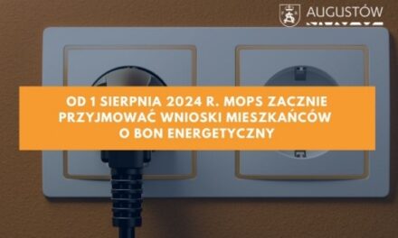Augustów: Od 1 sierpnia 2024 r. MOPS zacznie przyjmować wnioski mieszkańców o bon energetyczny