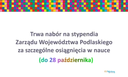 Trwa nabór na stypendia Zarządu Województwa Podlaskiego za szczególne osiągnięcia w nauce