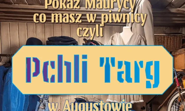 Augustów: Pchli Targ w Augustowie. Pokaż Maurycy co masz w piwnicy!