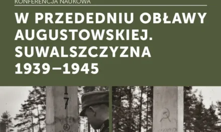 Augustów: Konferencja naukowa pn. „W przededniu Obławy Augustowskiej. Suwalszczyzna 1939-1945”