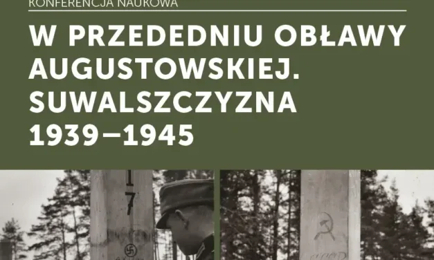 Augustów: Konferencja naukowa pn. „W przededniu Obławy Augustowskiej. Suwalszczyzna 1939-1945”