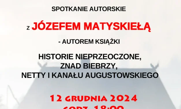 Augustów: „Historie nieprzeoczone. Znad Biebrzy, Netty i Kanału Augustowskiego”. Spotkanie autorskie z Józefem Matyskiełą