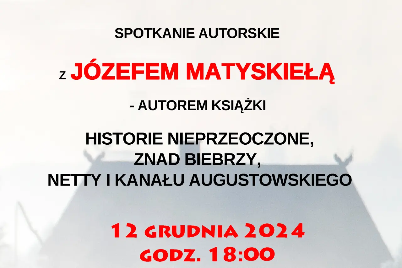 Augustów: „Historie nieprzeoczone. Znad Biebrzy, Netty i Kanału Augustowskiego”. Spotkanie autorskie z Józefem Matyskiełą
