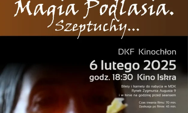 Augustów: „Magia Podlasia – Szeptuchy…” – Obejrzyj ten film z DKF-em KINOCHŁON