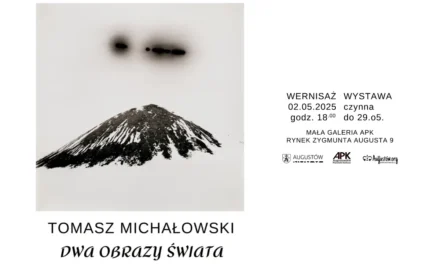 Augustów: „Dwa obrazy świata” Tomasza Michałowskiego