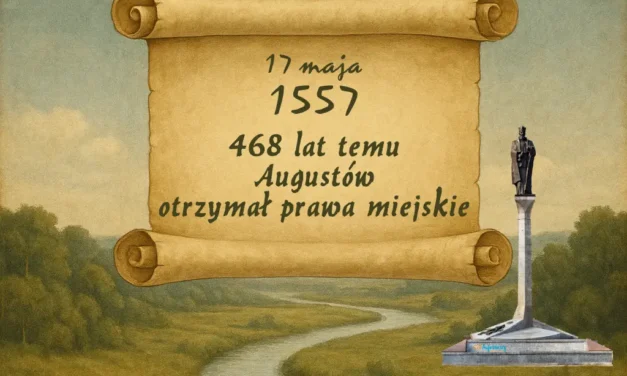 Augustów: 468 lat temu Augustów otrzymał prawa miejskie