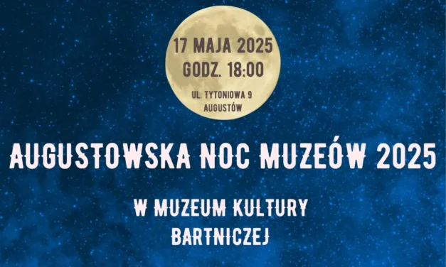 Augustów: Augustowska Noc Muzeów 2025 w Muzeum Kultury Bartniczej