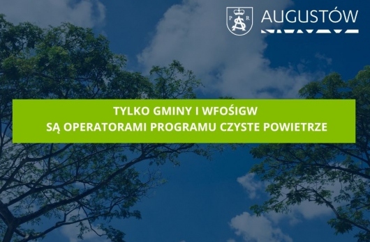 Augustów: Tylko gminy i WFOŚiGW są operatorami programu Czyste Powietrze