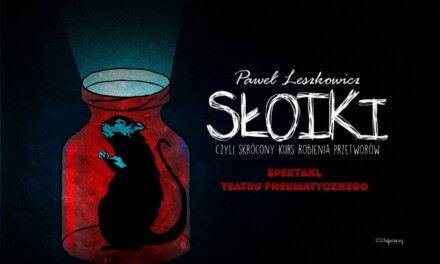 Augustów: „Słoiki, czyli skrócony kurs robienia przetworów” – spektakl Teatru Pneumatycznego