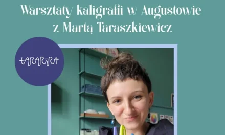 Augustów: Warsztaty kaligrafii z Martą Taraszkiewicz i Pracownią Tararira