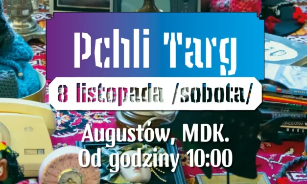 Augustów: Co chowasz Anielo za kufrem z pościelą, czyli Pchli Targ. Edycja IV