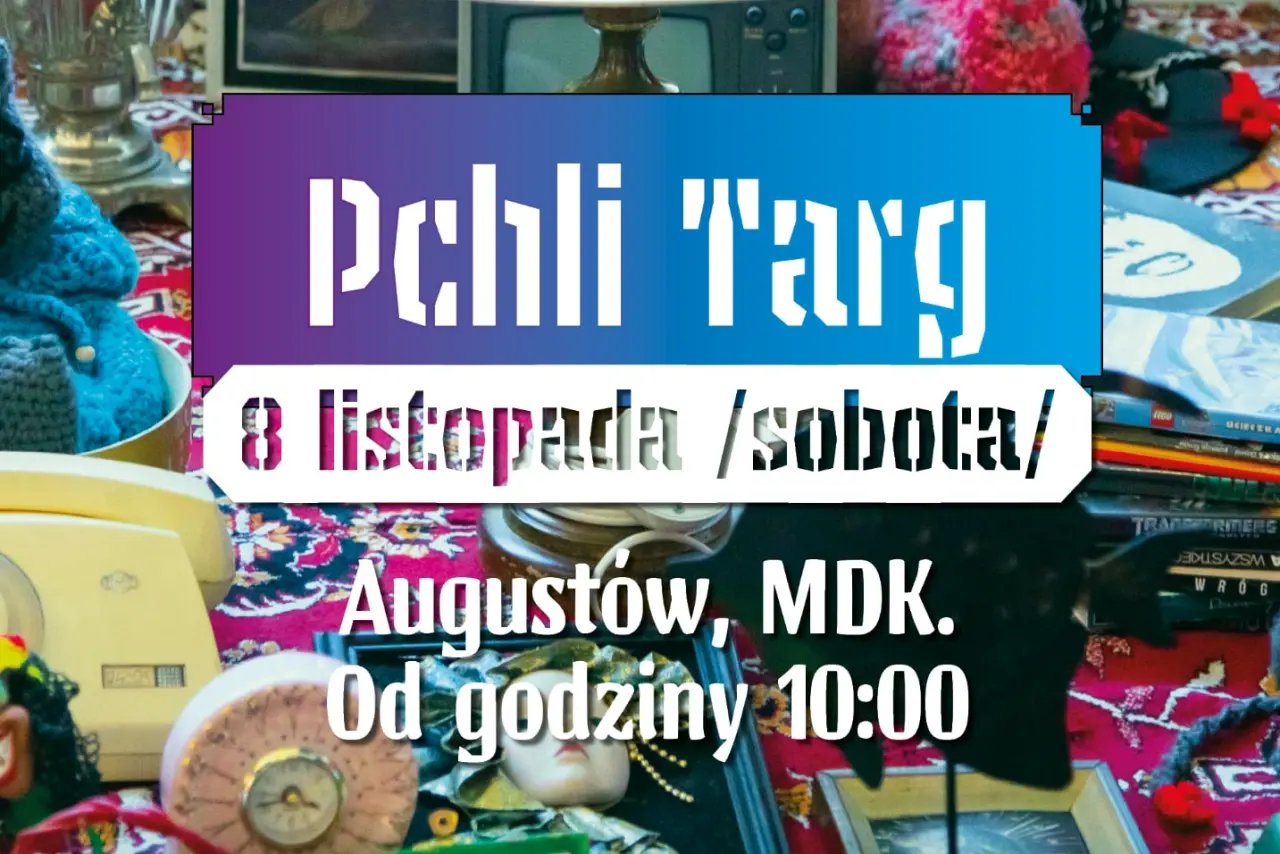 Augustów: Co chowasz Anielo za kufrem z pościelą, czyli Pchli Targ. Edycja IV