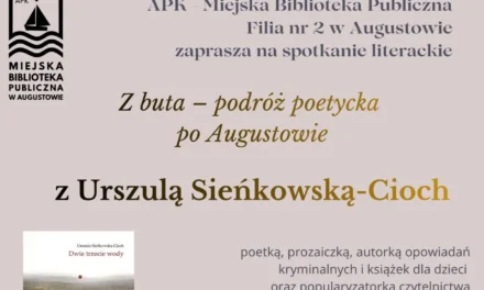 Augustów: Zapraszanie na spotkanie literackie z Urszulą Sieńkowską-Cioch