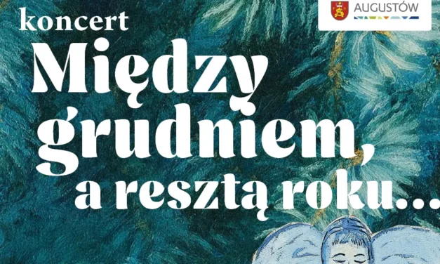 Augustów: „Między grudniem a resztą roku…” – koncert świąteczny