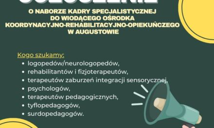 Ogłoszenie o naborze kadry specjalistycznej do Wiodącego Ośrodka Koordynacyjno-Rehabilitacyjno-Opiekuńczego w Augustowie