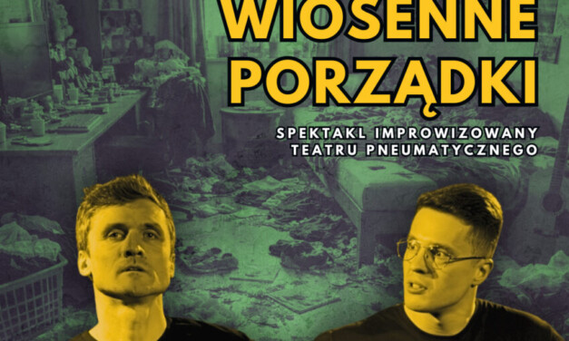 Wiosenne porządki– Spektakl improwizowany Teatru Pneumatycznego