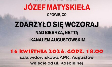 „Zdarzyło się wczoraj. Nad Biebrzą, Nettą i Kanałem Augustowskim”. Spotkanie autorskie z Józefem Matyskiełą