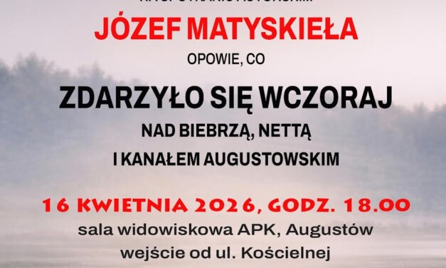 „Zdarzyło się wczoraj. Nad Biebrzą, Nettą i Kanałem Augustowskim”. Spotkanie autorskie z Józefem Matyskiełą