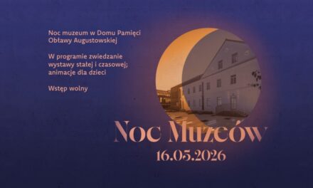 Noc Muzeum w Domu Pamięci Obławy Augustowskiej. Weź udział w wydarzeniu!
