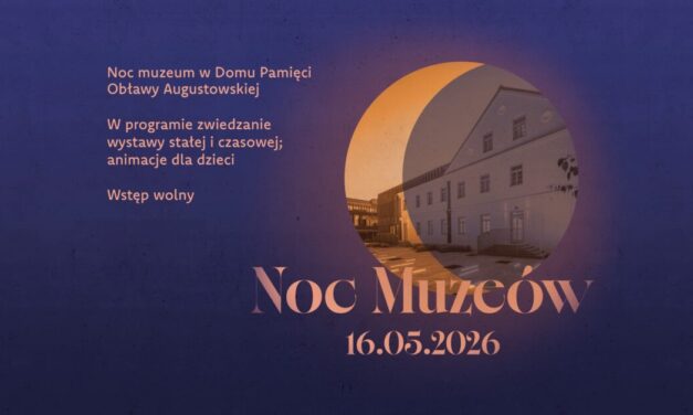 Noc Muzeum w Domu Pamięci Obławy Augustowskiej. Weź udział w wydarzeniu!